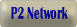 P2 Network